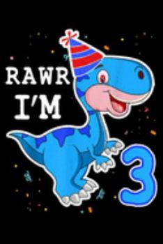 Rawr I'm 3: Kids Dinosaur Rawr Im 3 Year 3Rd Birthday T Rex Boys Gift  Journal/Notebook Blank Lined Ruled 6X9 100 Pages