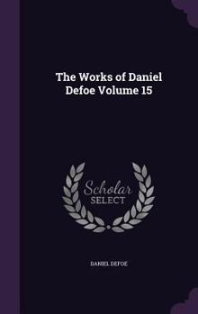 Hardcover The Works of Daniel Defoe Volume 15 Book