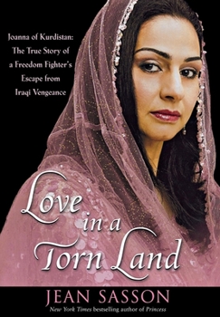 Hardcover Love in a Torn Land: Joanna of Kurdistan: The True Story of a Freedom Fighter's Escape from Iraqi Vengeance Book