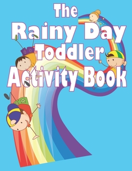 The Rainy Day Toddler Activity Book: 65+ Fun Early Learning Activities for Inside Play