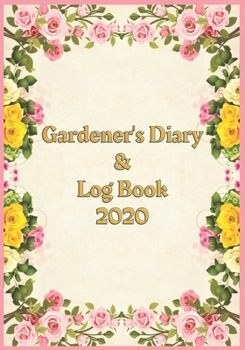 Paperback Gardener's Diary & Log Book 2020: Large Planner week to a view - Planting Logs and Garden/Allotment Plans to fill in - 7" x 10" - Coloured Roses - Pin Book