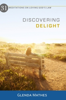 Paperback Discovering Delight: 31 Meditations on Loving God's Law Book