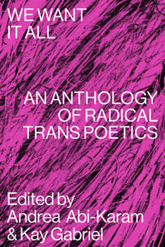 Paperback We Want It All: An Anthology of Radical Trans Poetics Book
