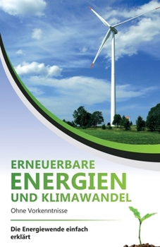 Paperback Erneuerbare Energien und Klimawandel ohne Vorkenntnisse - die Energiewende einfach erklärt [German] Book
