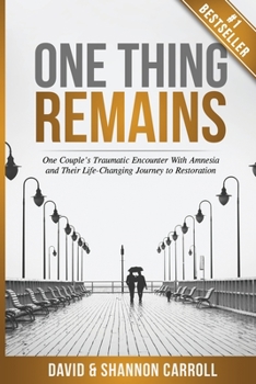 Paperback One Thing Remains: One Couple's Traumatic Encounter with Amnesia and Their Life-Changing Journey to Restoration Book
