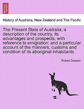 Paperback The Present State of Australia; a description of the country, its advantages and prospects, with reference to emigration: and a particular account of Book