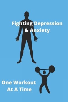 Paperback Fighting Depression & Anxiety One Workout At A Time: Depression/Anxiety & Workout Logbook/Tracker Book