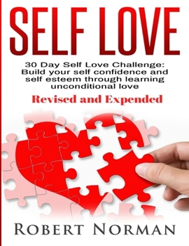 Paperback Self Love: 30 Day Self Love Challenge! Build your Self Confidence and Self Esteem Through Unconditional Self Love Book