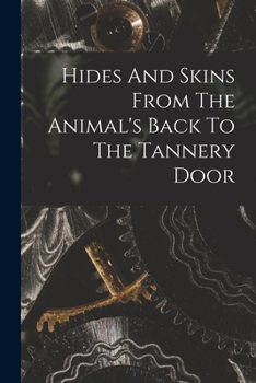 Paperback Hides And Skins From The Animal's Back To The Tannery Door Book