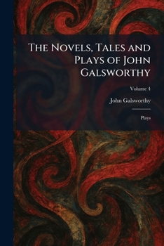 The Novels, Tales and Plays of John Galsworthy: Plays