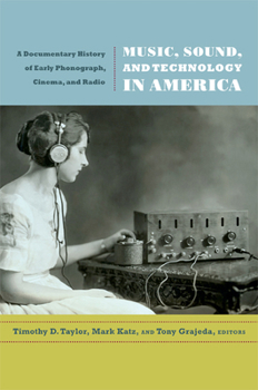 Paperback Music, Sound, and Technology in America: A Documentary History of Early Phonograph, Cinema, and Radio Book