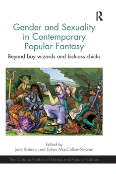 Paperback Gender and Sexuality in Contemporary Popular Fantasy: Beyond Boy Wizards and Kick-Ass Chicks Book