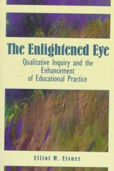 Paperback The Enlightened Eye: Qualitative Inquiry and the Enhancement of Educational Practice Book