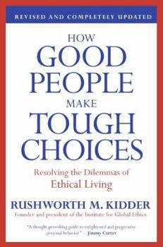 Paperback How Good People Make Tough Choices: Resolving the Dilemmas of Ethical Living Book