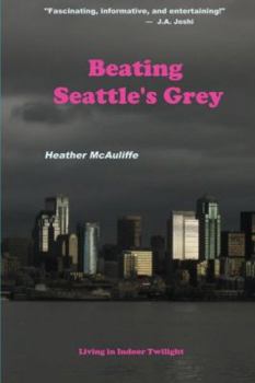 Paperback Beating Seattle's Grey: Living in Indoor Twilight Book