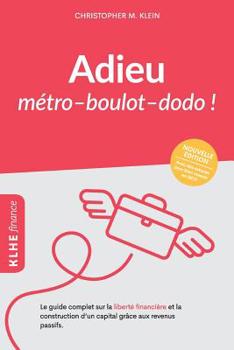 Paperback Adieu métro - boulot - dodo !: Le guide complet sur la liberté financière et la construction d'un capital grâce aux revenus passifs [French] Book