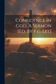 Paperback Confidence In God, A Sermon [ed. By F.g. Lee] Book