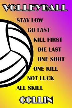 Volleyball Stay Low Go Fast Kill First Die Last One Shot One Kill Not Luck All Skill Collin: College Ruled | Composition Book | Purple and Yellow School Colors