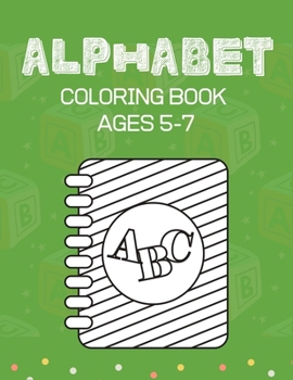 Paperback Alphabet Coloring Book Ages 5-7: Alphabet A-Z Coloring & Activity Book for Toddler and Preschooler ABC Coloring Book, Unique gifts for children who lo Book