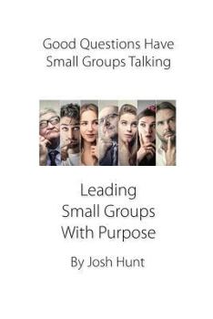 Paperback Good Questions Have Small Groups Talking -- Leading Small Groups With Purpose: Leading Small Groups With Purpose Book