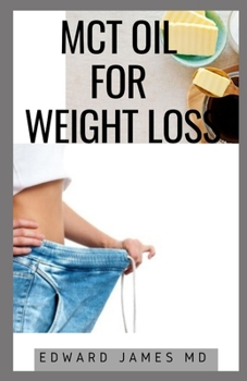 Paperback McT Oil for Weight Loss: The Ultimate Guide to Using McT Oil for Weight Loss and Management Book