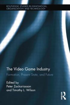 Paperback The Video Game Industry: Formation, Present State, and Future Book