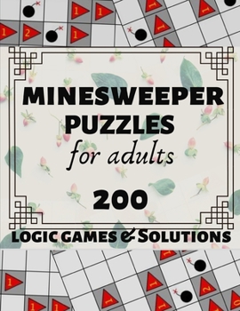 Paperback Minesweeper Puzzles for Adults: 200 Japanese Logic Games and Solutions for Adults and Seniors. Moderate and Hard Puzzles. Large Print Multiple Grids. [Large Print] Book