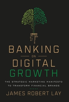 Hardcover Banking on Digital Growth: The Strategic Marketing Manifesto to Transform Financial Brands Book