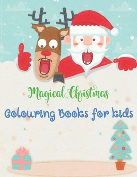 Magical Christmas Colouring Books for kids: Large Print Christmas Colouring Book for Kids, Toddler And Children 50 Christmas Pages to Color Including Santa, Christmas Trees, Reindeer, Snowman & More!