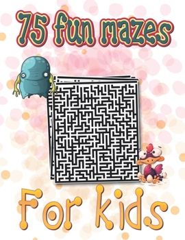 Paperback 75 fun mazes for kids: Fun brain games for ages 6 & up Book