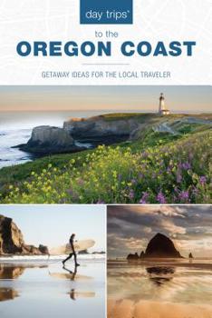 Paperback Day Trips(R) to the Oregon Coast: Getaway Ideas for the Local Traveler Book