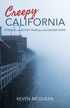 Paperback Creepy California: Strange and Gothic Tales from the Golden State Book