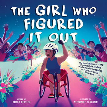 Hardcover The Girl Who Figured It Out: The Inspiring True Story of Wheelchair Athlete Minda Dentler Becoming an Ironman World Champion Book