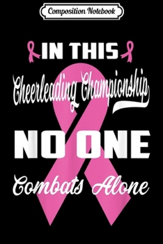 Composition Notebook: Breast cancer Cheerleading Championship no one Combats alone  Journal/Notebook Blank Lined Ruled 6x9 100 Pages