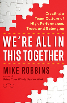 Hardcover We're All in This Together: Creating a Team Culture of High Performance, Trust, and Belonging Book