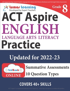 ACT Aspire Test Prep: Grade 8 English Language Arts Literacy (ELA) Practice Workbook and Full-length Online Assessments: ACT Aspire Study Guide