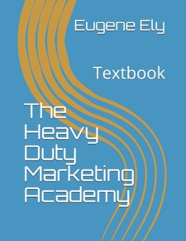 Paperback The Heavy Duty Marketing Academy: Textbook Book