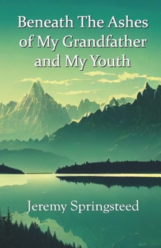 Beneath The Ashes of My Grandfather and My Youth