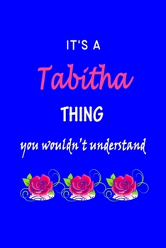 It's A  Tabitha  Thing You Wouldn't Understand: Tabitha  First Name Personalized Journal 6x9 Notebook, Wide Ruled (Lined) blank pages Funny  Cover for Girls and Women with Pink Name, Roses, on Blue