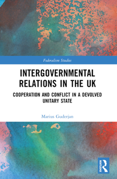 Paperback Intergovernmental Relations in the UK: Cooperation and Conflict in a Devolved Unitary State Book