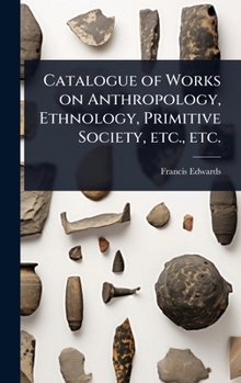 Hardcover Catalogue of Works on Anthropology, Ethnology, Primitive Society, etc., etc. Book