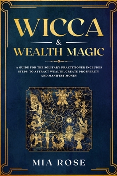 Paperback Wicca & Wealth Magic: A Guide for the Solitary Practitioner includes Steps to Attract Wealth, Create Prosperity and Manifest Money Book