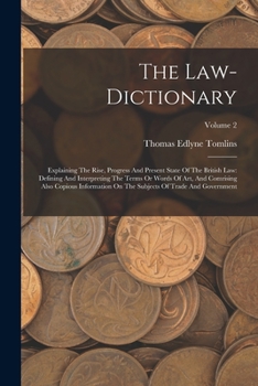 Paperback The Law-dictionary: Explaining The Rise, Progress And Present State Of The British Law: Defining And Interpreting The Terms Or Words Of Ar Book