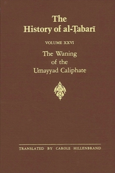 The History of Al-Tabari, Volume 26: The Waning of the Umayyad Caliphate - Book #26 of the History of Al-Tabari