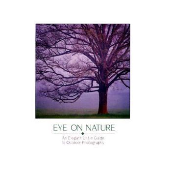 Paperback Eye on Nature: An Elegant Little Guide to Outdoor Photography Book