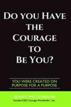 Hardcover Do You Have the Courage to Be You?: You Were Created on Purpose for a Purpose Book