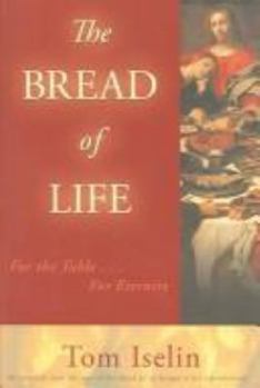 Paperback The Bread Of Life: For The Table . . . For Enternity Book