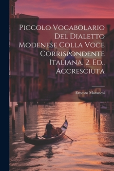 Paperback Piccolo Vocabolario Del Dialetto Modenese Colla Voce Corrispondente Italiana. 2. Ed., Accresciuta [Italian] Book