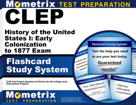 CLEP History of the United States I: Early Colonization to 1877 Exam Flashcard Study System: CLEP Test Practice Questions & Review for the College Level Examination Program (Cards)