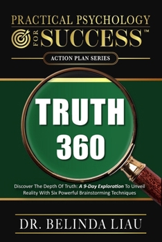 Paperback Practical Psychology For success Truth 360: Discover The Depth Of Truth: A 9-Day Exploration To Unveil Reality With Six Powerful Brainstorming Techniq Book